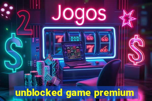 unblocked game premium